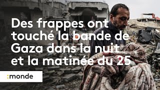 Des frappes ont touché la bande de Gaza dans la nuit et la matinée du 25 décembre