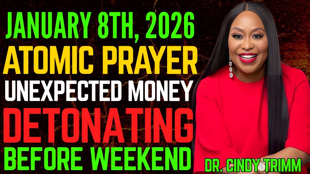 8 JAN 2026 THURSDAY ATOMIC PRAYER: UNEXPECTED MONEY DETONATING BEFORE WEEKEND | Dr. Cindy Trimm