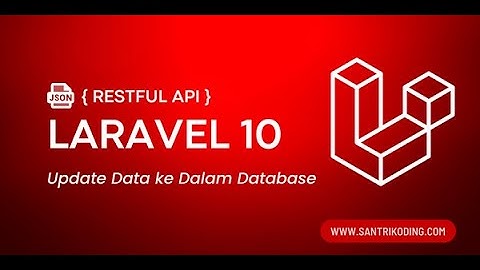 Tutorial Restful API Laravel 10 #9 : Update Data ke Dalam Database