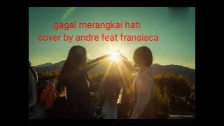 Gagal merangkai hati cover by Andre feat Fransisca