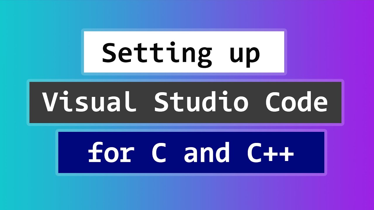 How To Set Up Visual Studio Code For C And C Programming Youtube