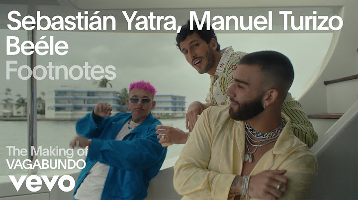 Sebastián Yatra, Manuel Turizo, Beéle - The Making Of 'VAGABUNDO' (Vevo Footnotes)