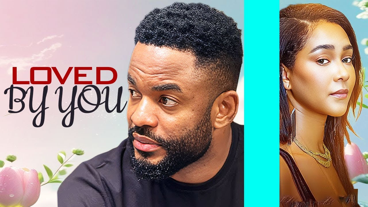 LOVED BY YOU -CHIKE DANIELS - CYNTHIA CLARKE - NIGERIAN MOVIES 2025 LATEST FULL MOVIES 