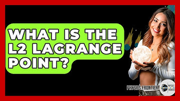What Is The L2 Lagrange Point? - Physics Frontier