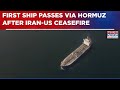 Shipping Resumes In Strait Of Hormuz: First Ship Passes Via Hormuz After Iran-US Ceasefire | WATCH