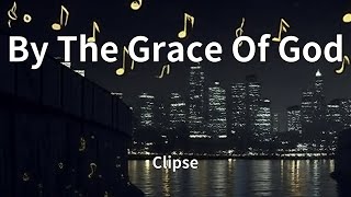 Clipse - By The Grace Of God (Lyrics)