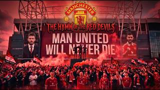 MAN UNITED WILL NEVER DIE | THE HYMN OF THE RED DEVILS | MANCHESTER UNITED SONG
