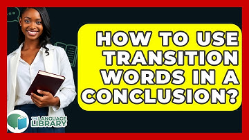 How To Use Transition Words In A Conclusion? - The Language Library