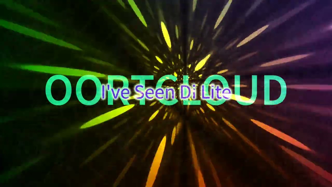 OORTCLOUD I've Seen Di Lite