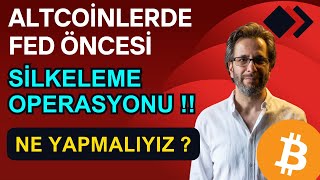 ALTCOİNLERDE FED ÖNCESİ SİLKELEME OPERASYONU !! NE YAPMALIYIZ ?