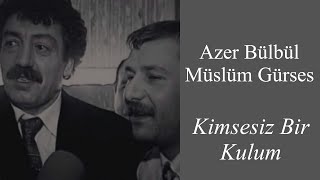 Müslüm Gürses & Azer Bülbül - Kimsesiz Bir Kulum