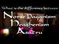 Heathen/Norse Pagan/Asatru: Whats the difference?