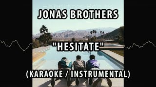 JONAS BROTHERS - HESITATE (KARAOKE / INSTRUMENTAL / LYRICS)