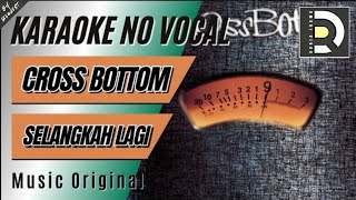 CROSS BOTTOM - SELANGKAH LAGI, Karaoke Tanpa Vokal (Musik Asli).