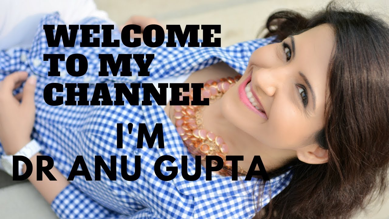 to my channel! I'm Dr Anu Gupta of YouTube