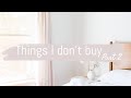 10 MORE THINGS I STOPPED BUYING