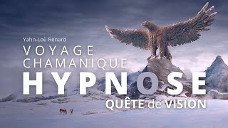 HYPNOSE - Voyage Chamanique - Quête de vision