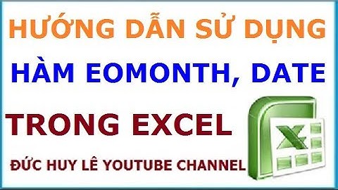 Hàm EoMonth, Date - Hàm lấy ngày đầu tháng, ngày cuối tháng trong Excel