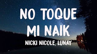 No Toque Mi Naik - Nicki Nicole, Lunay 🥃