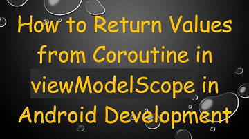 How to Return Values from Coroutine in viewModelScope in Android Development
