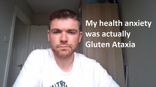 My health anxiety was actually Gluten Ataxia