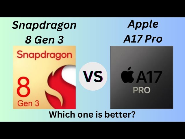 Snapdragon 8 Gen 3 vs Apple A17 Pro: The Battle of the Titans