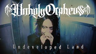 [Official MV] Unholy Orpheus 「Undeveloped Land」