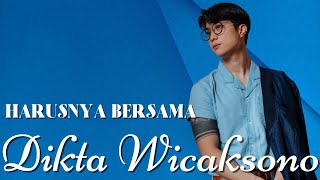 Harusnya Bersama - Dikta Wicaksono (Lirik Lagu)