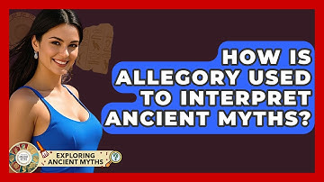 How Is Allegory Used To Interpret Ancient Myths? - Exploring Ancient Myths