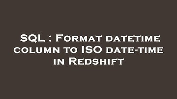 SQL : Format datetime column to ISO date-time in Redshift
