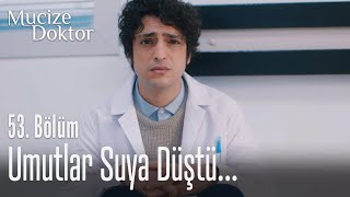 Umutlar suya düştü... - Mucize Doktor 53.  Resimi