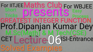 Greatest Integer Function-IITJEESolved examples Lecture-06Prof.Dipanjan Kr Dey M.Sc Math& M.Tech CSE