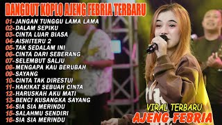 JANGAN TUNGGU LAMA LAMA, DALAM SEPIKU - FULL ALBUM DANGDUT KOPLO AJENG FEBRIA VIRAL TERBARU