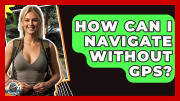 How Can I Navigate Without GPS? - Travel With A Backpack