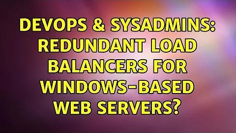 DevOps & SysAdmins: Redundant Load Balancers for Windows-based Web Servers? (6 Solutions!!)