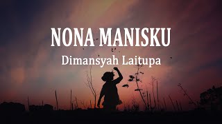 Dimansyah Laitupa - Nona ManisKu (Lirik Lagu)