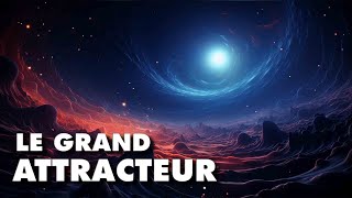 LE GRAND ATTRACTEUR : l’anomalie gravitationnelle qui nous attire à elle