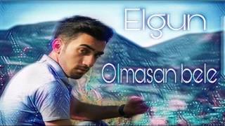 Elgun - Olmasan Bele - 2017 Yeni