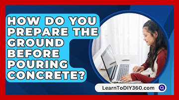 How Do You Prepare The Ground Before Pouring Concrete? - LearnToDIY360.com