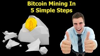 Bitcoin Mining In 5 Simple Steps