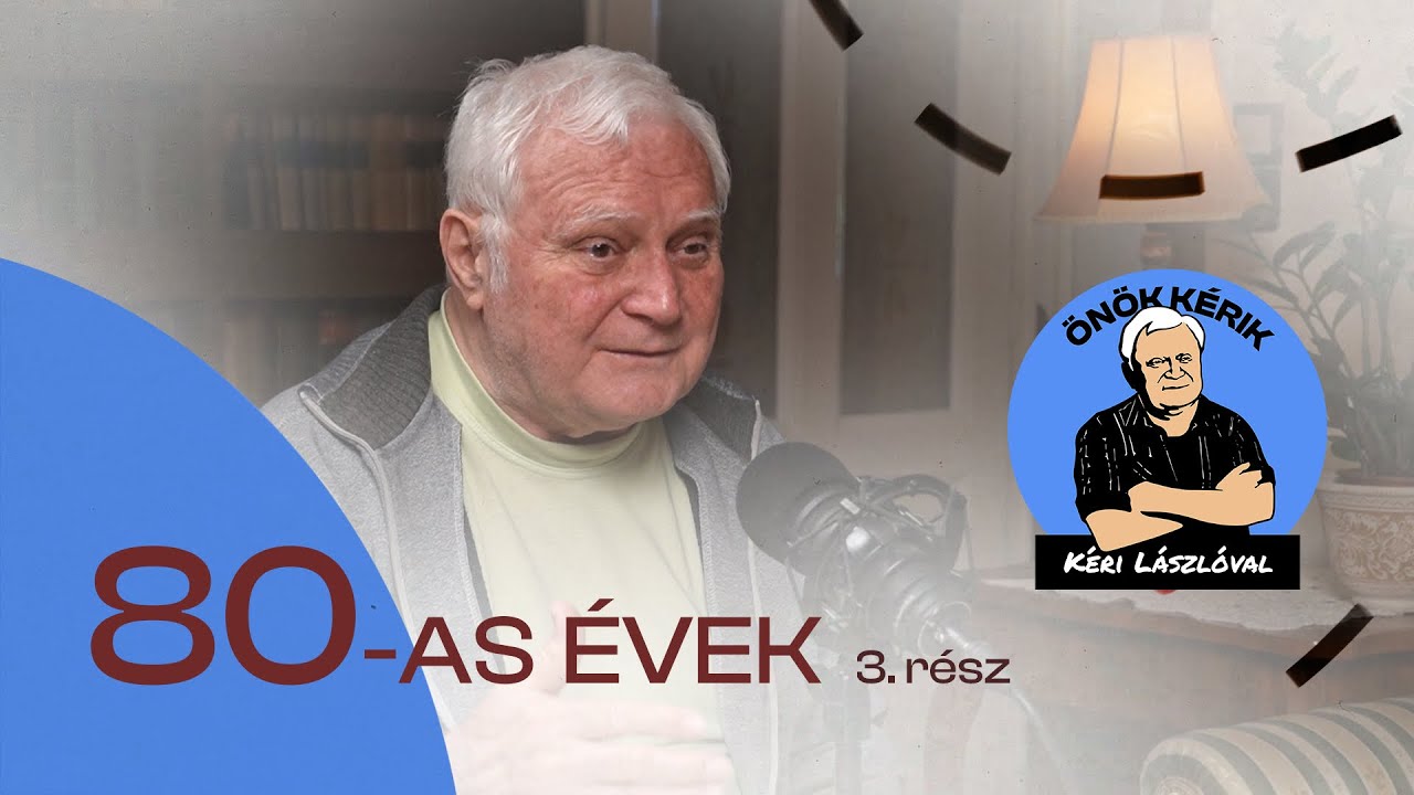 80-AS ÉVEK (3. rész) - ÖNÖK KÉRIK KÉRI LÁSZLÓVAL