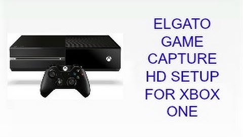 How To Setup The Elgato Game Capture HD For Xbox One