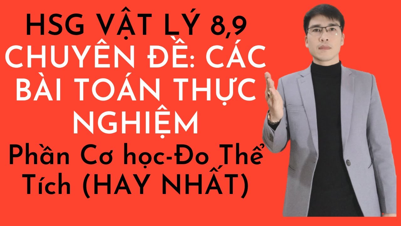 [QUAN TRỌNG] Bồi Dưỡng HSG Vật Lý 9 | Chuyên Đề Các Bài Toán Thực Nghiệm | Bài Thực Hành Đo Thể Tích