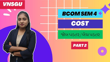 VNSGU | SY BCOM SEM 4 | COST | જોબ પડતર / બેચ પડતર | PART 2 | E-ABHYASU