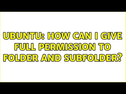 Ubuntu: How can I give full permission to folder and subfolder? (2 solutions!)