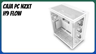 RESEÑA (2025) : Caja PC NZXT H9 Flow. DETALLES