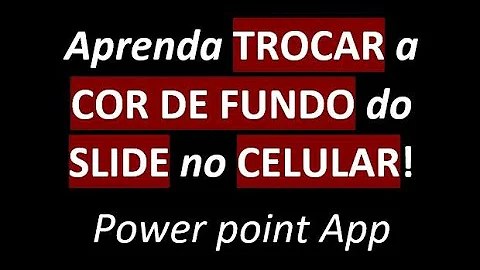 Como mudar a Cor do slide no PowerPoint pelo celular?