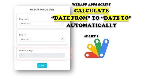 Apps Script - Web App Form #23: Calculate Date From to Date To Automatically (Part 1)