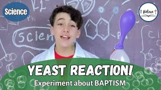 YEAST REACTION! ~Science Experiment about BAPTISM ~I Believe (#15)