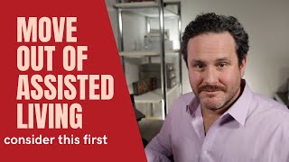 Should you move your loved one out of assisted living? 4 things to consider prior to moving out.